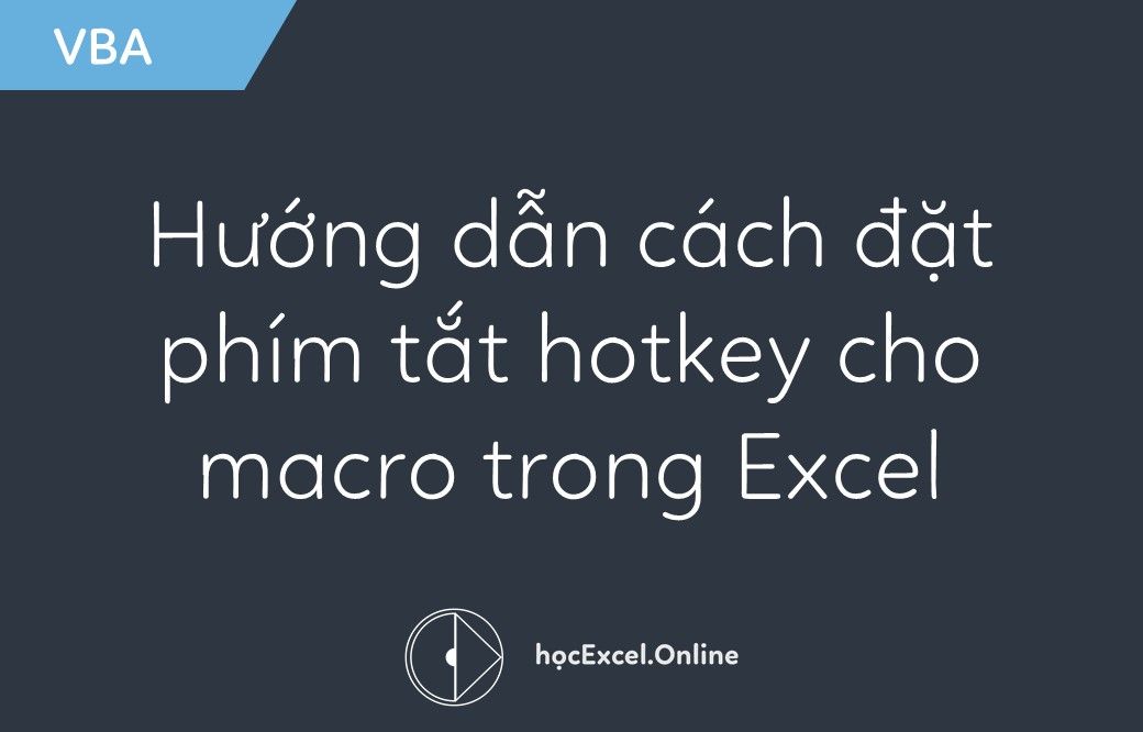 Hướng dẫn cách đặt phím tắt hotkey cho macro trong Excel Học Excel