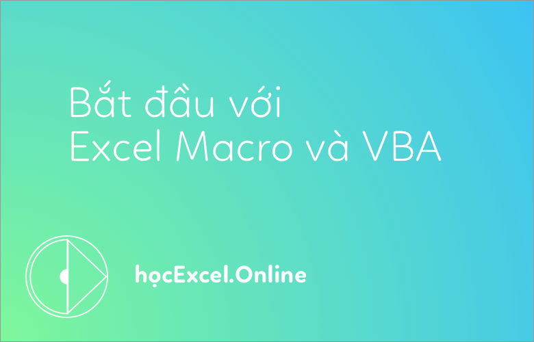 Tìm hiểu về việc tạo và chạy code VBA trong Excel?