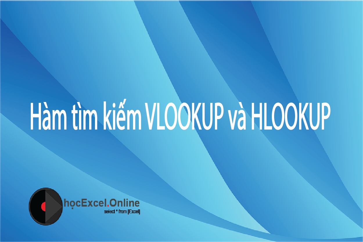 Hướng dẫn Cách dùng hàm vlookup và hlookup trong Excel