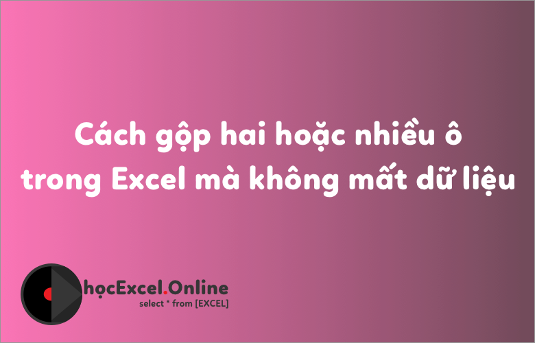 Hàm CONCATENATE trong Excel có tác dụng gì và sử dụng như thế nào để ghép 2 ô thành 1 ô?

