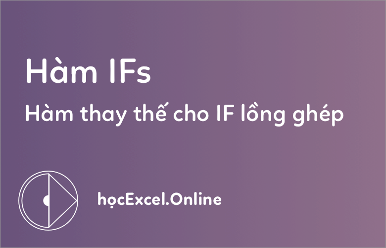 Cách dùng hàm IFS thay cho hàm IF trong Excel 2016
