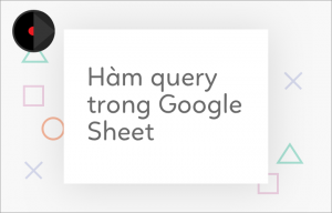 ham-query-trong-google-sheet-fi