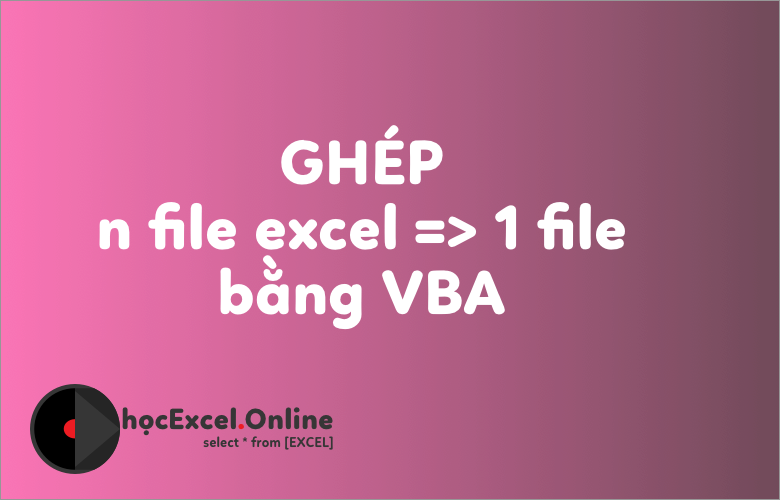 Có những cách gộp file Excel nào và ưu điểm của từng cách là gì?
