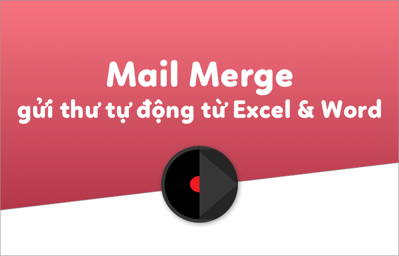 liên kết dữ liệu từ excel sang word dùng mail merge