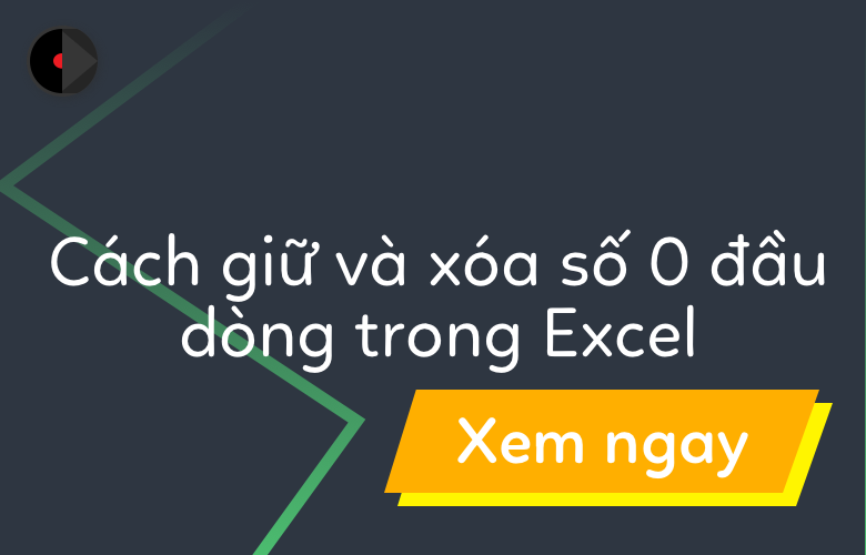 Cách giữ và xóa số 0 đầu dòng trong Excel - Học Excel Online Miễn Phí