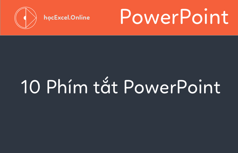 10 Tổ Hợp Phím Tắt Ít Người Biết Dùng Để Chỉnh Sửa Trong Powerpoint