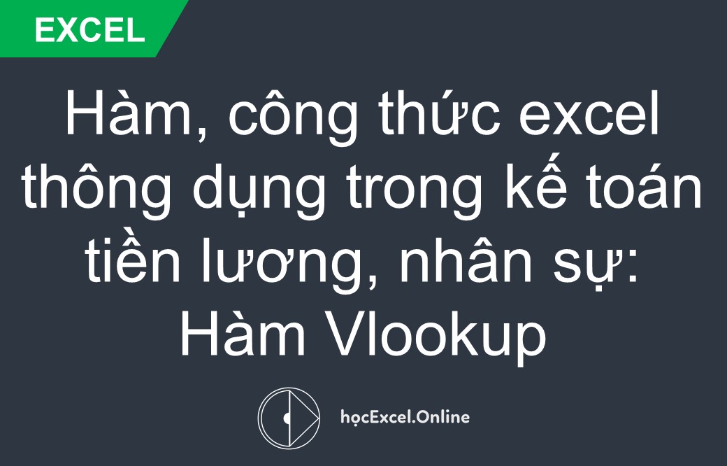 Hàm VLOOKUP trong excel được sử dụng để làm gì trong tính lương?
