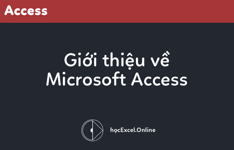 Giới Thiệu Hướng Dẫn Microsoft Access, Cơ Sở Dữ Liệu Access