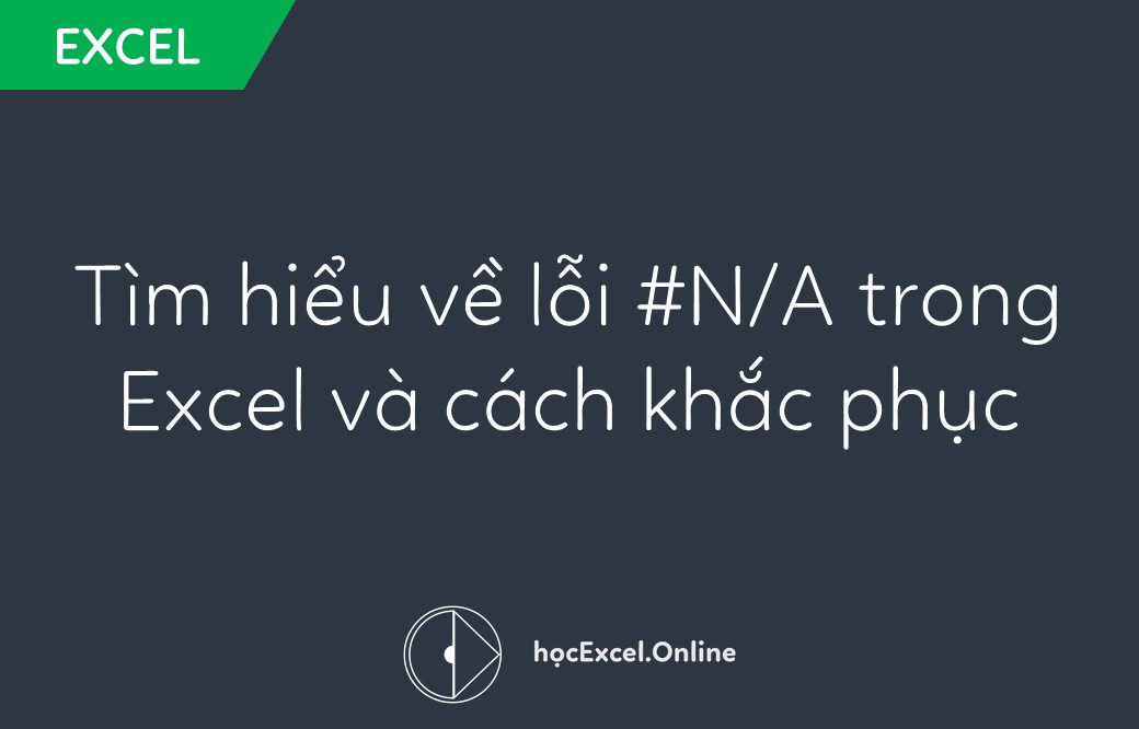 Tim Hiểu Về Lỗi N A Trong Excel Va Cach Khắc Phục Học Excel Online Miễn Phi