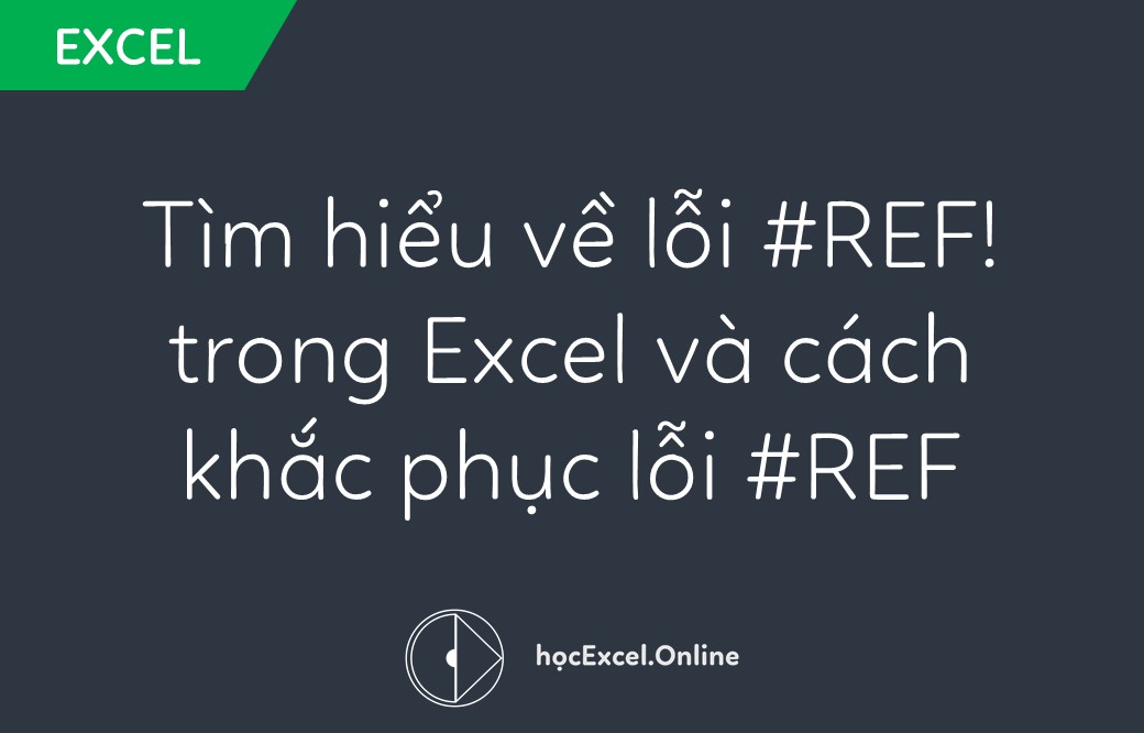Tìm hiểu về lỗi #REF! trong Excel và cách khắc phục lỗi #REF