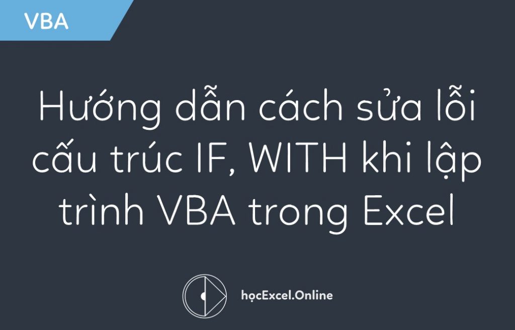 Huong dan cach sua loi cau truc if with khi lap trinh vba h c excel