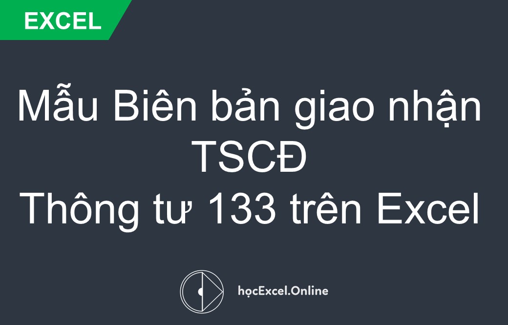 Cách lập Biên bản giao nhận TSCĐ theo Thông tư 133 trên Excel