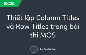 Thiết lập Column Titles và Row Titles trong bài thi MOS