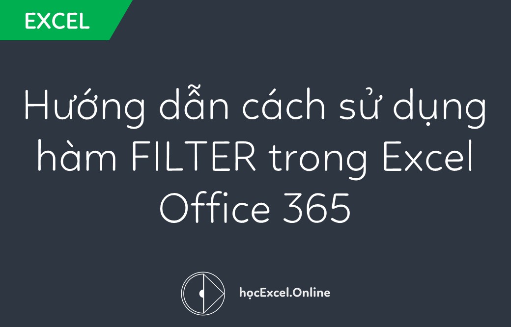 Hướng dẫn cách sử dụng hàm FILTER trong Excel Office 365