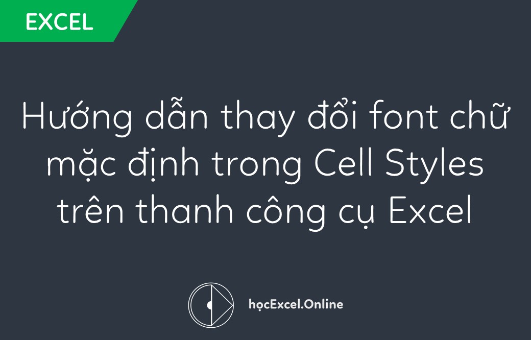 Thay đổi font chữ mặc định trong Cell Styles của Excel giờ đây trở nên đơn giản hơn bao giờ hết. Bạn có thể tạo ra các phong cách mới hay tùy chỉnh lại các phong cách cũ theo ý muốn, với font chữ yêu thích của mình, để tạo ra bảng tính độc đáo và chuyên nghiệp hơn.