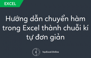 Hướng dẫn chuyển công thức trong Excel thành chuỗi kí tự đơn giản
