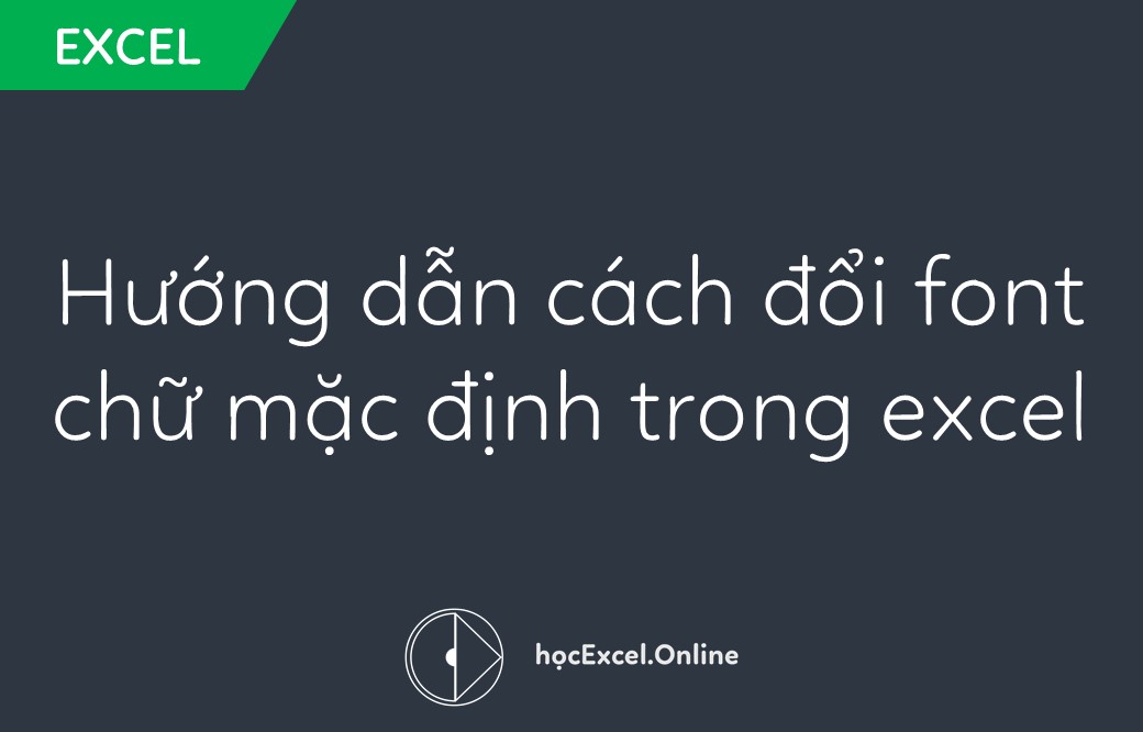 Hướng dẫn cách đổi font chữ mặc định trong excel 2007 2010 2013 ...