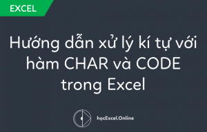 Hướng dẫn xử lý kí tự với hàm CHAR và CODE trong Excel
