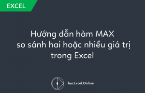 Hướng dẫn hàm MAX so sánh hai hoặc nhiều giá trị trong Excel