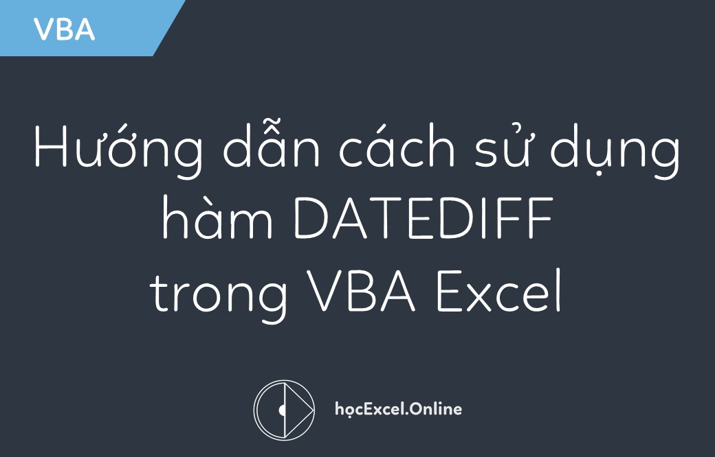 Hướng dẫn cách sử dụng hàm DATEDIFF trong VBA Excel