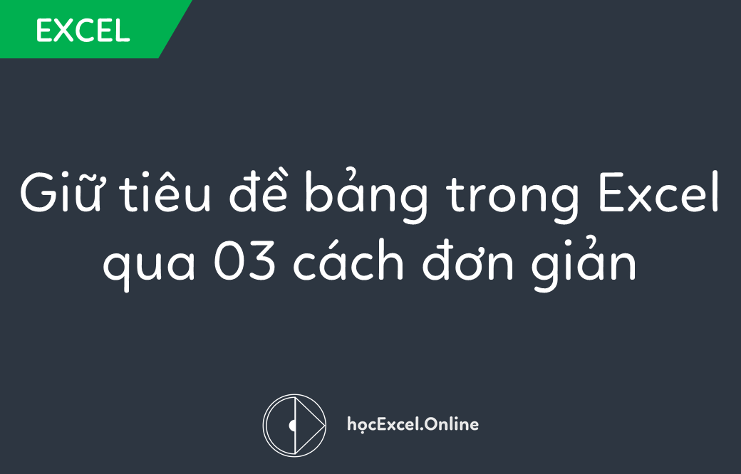 Cách in bảng tính Excel sao cho tiêu đề được hiển thị đủ trang khi in?