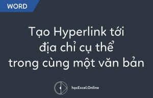 Hướng dẫn tạo Hyperlink tới địa chỉ cụ thể trong cùng một văn bản Word