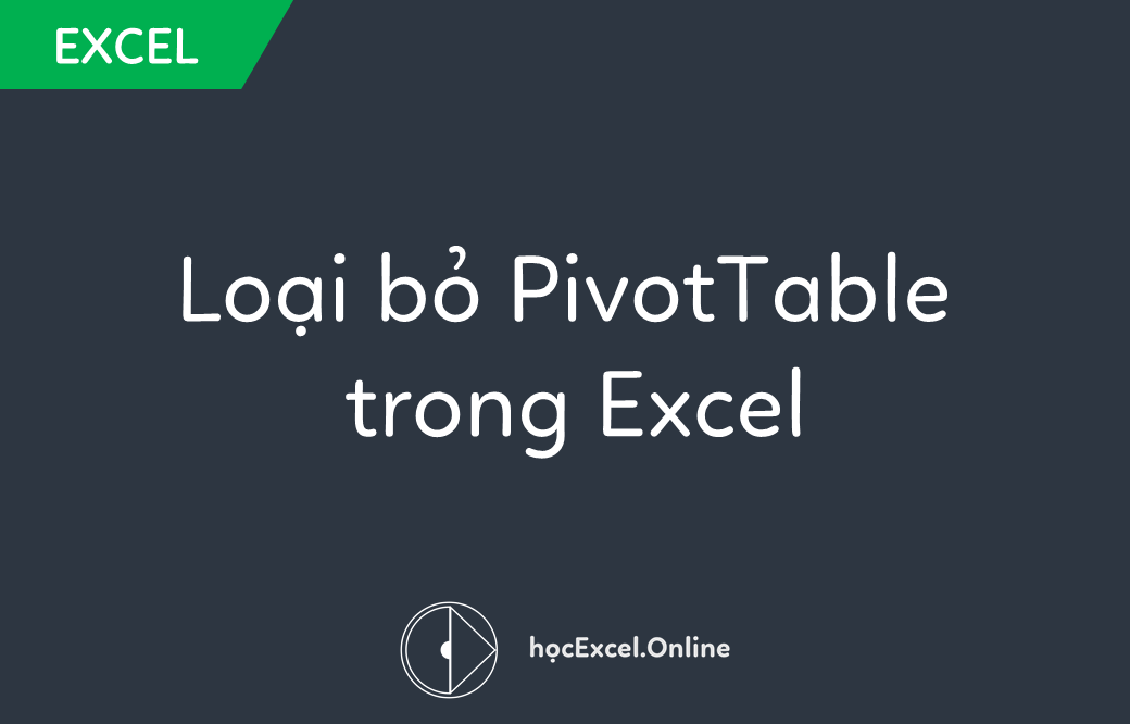 Cách xóa PivotTable trong Excel - Học Excel Online Miễn Phí