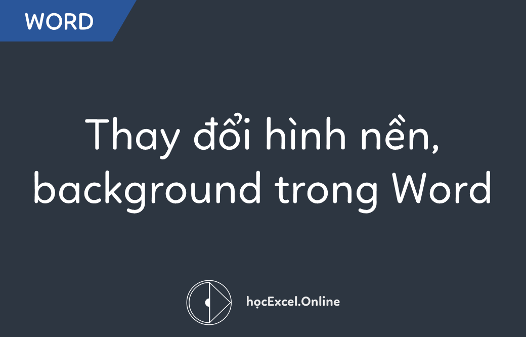 Hướng dẫn thay đổi hình nền, background trong Word - Học Excel ...