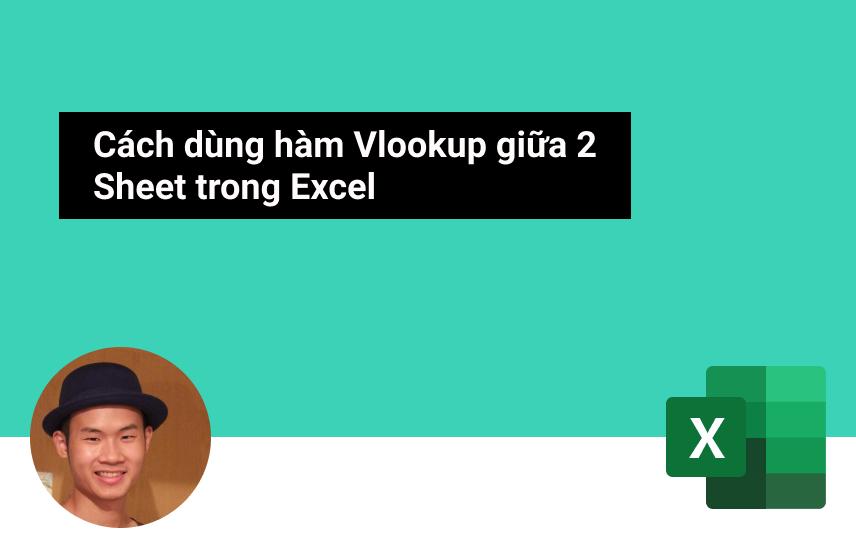 Hướng dẫn sử dụng cách dùng hàm vlookup ở 2 sheet trong Microsoft Excel