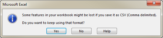 See the message Some features in your workbook might be lost if you save it as CSV